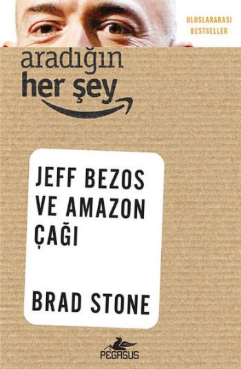 Aradığın Her Şey : Jeff Bezos ve Amazon Çağı