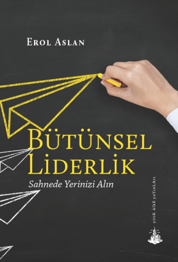 Bütünsel Liderlik Sahnede Yerinizi Alın