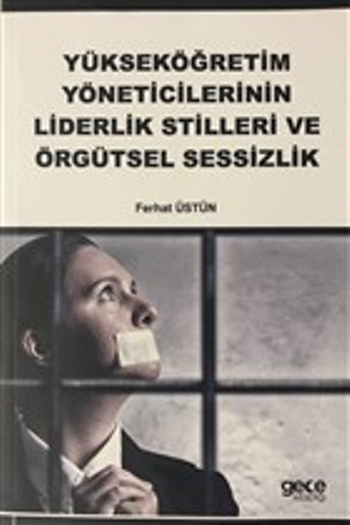 Yükseköğretim Yöneticilerinin Liderlik Stilleri ve Örgütsel Sessizlik