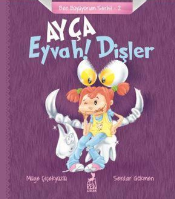 Ayça : Eyvah ! Dişler - Ben Büyüyorum Serisi 2