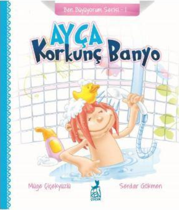 Ayça : Korkunç Banyo - Ben Büyüyorum Serisi 1