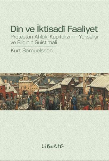 Din ve İktisadi Faaliyet - Protestan Ahlak, Kapitalizmin Yükselişi ve Bilginin Suistimali