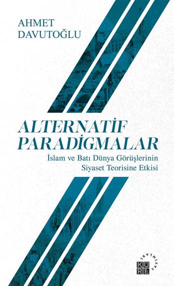 Alternatif Paradigmalar İslam ve Batı Dünya Görüşlerinin Siyaset Teorisine Etkisi