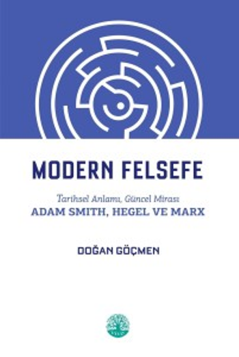 Modern Felsefe Tarihsel Anlamı, Güncel Mirası Adam Smith, Hegel ve Marx