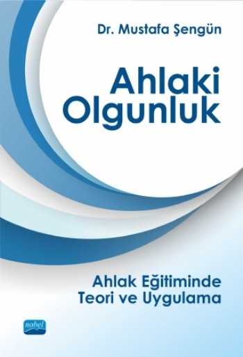 Ahlaki Olgunluk Ahlak Eğitiminde Teori ve Uygulama