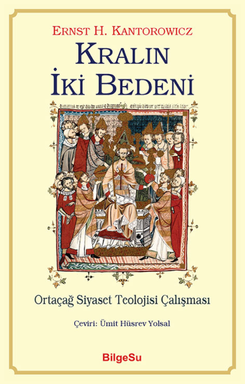 Kralın İki Bedeni - Ortaçağ Siyaset Teolojisi Çalışması