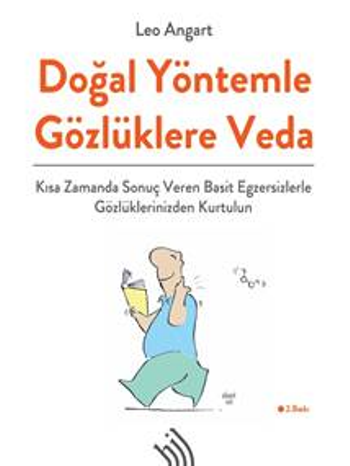 Doğal Yöntemle Gözlüklere Veda: Kısa Zamanda Sonuç Veren Basit Egzersizlerle Gözlüklerinizden Kurtulun (Ciltli)