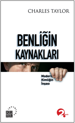 Benliğin Kaynakları Modern Kimliğin İnşası