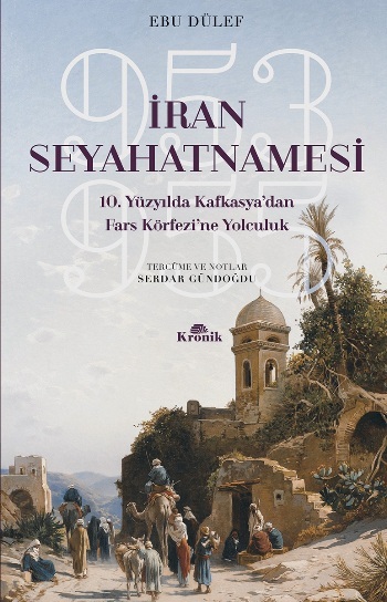 İran Seyahatnamesi 10. Yüzyılda Kafkasya'dan Fars Körfezi'ne Yolculuk 953-955