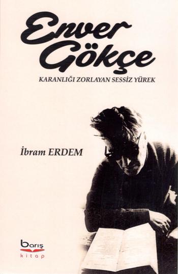 Enver Gökçe - Karanlığı Zorlayan Sessiz Yürek