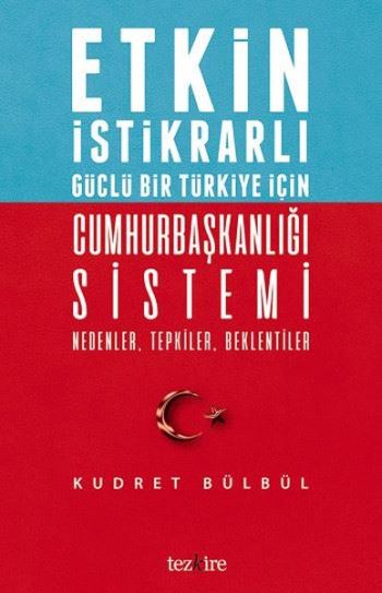 Etkin İstikrarlı Güçlü Bir Türkiye İçin Cumhurbaşkanlığı Sistemi