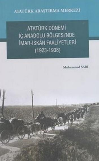 Atatürk Dönemi İç Anadolu Bölgesi'nde İmar- İskan Faaliyetleri (1923-1938)