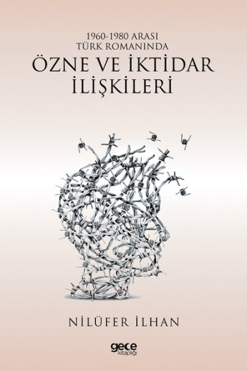 1960 - 1980 Arası Türk Romanında Özne ve İktidar İlişkileri