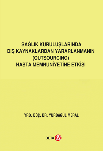 Sağlık Kuruluşlarında Dış Kaynaklardan Yararlanmanın (Outsourcing) Hasta Memnuniyetine Etkisi