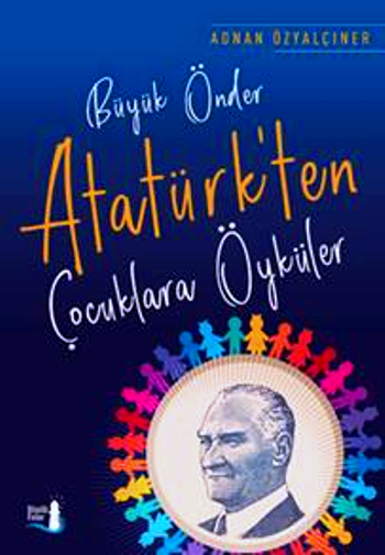 Büyük Önder  Atatürk’ten  Çocuklara Öyküler