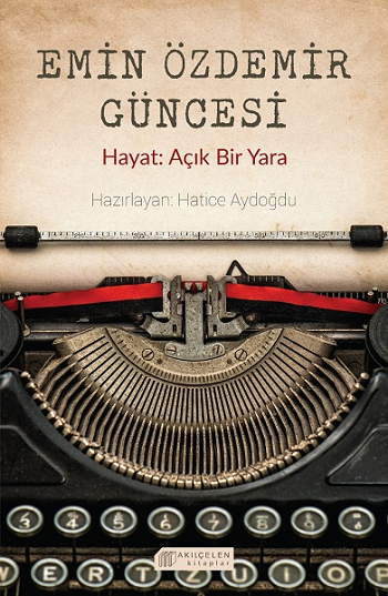 Emin Özdemir Güncesi - Hayat: Açık Bir Yara