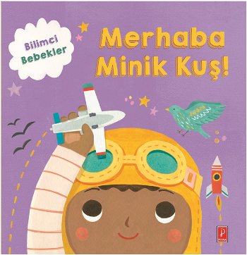 Bilimci Bebekler Merhaba Minik Kuş