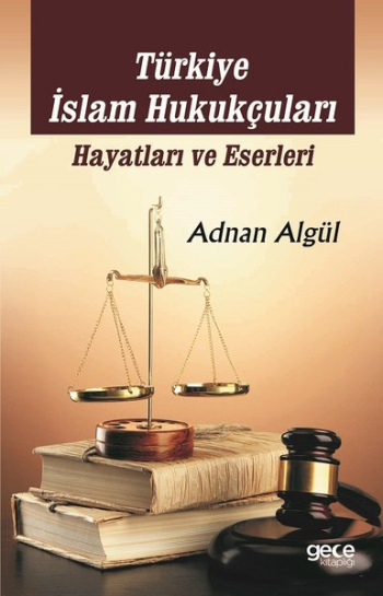 Türkiye İslam Hukukçuları - Hayatları ve Eserleri