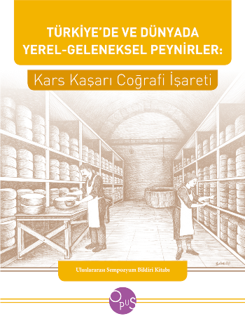 Türkiye’de ve Dünyada Yerel-Geleneksel Peynirler: Kars Kaşarı Coğrafi İşareti