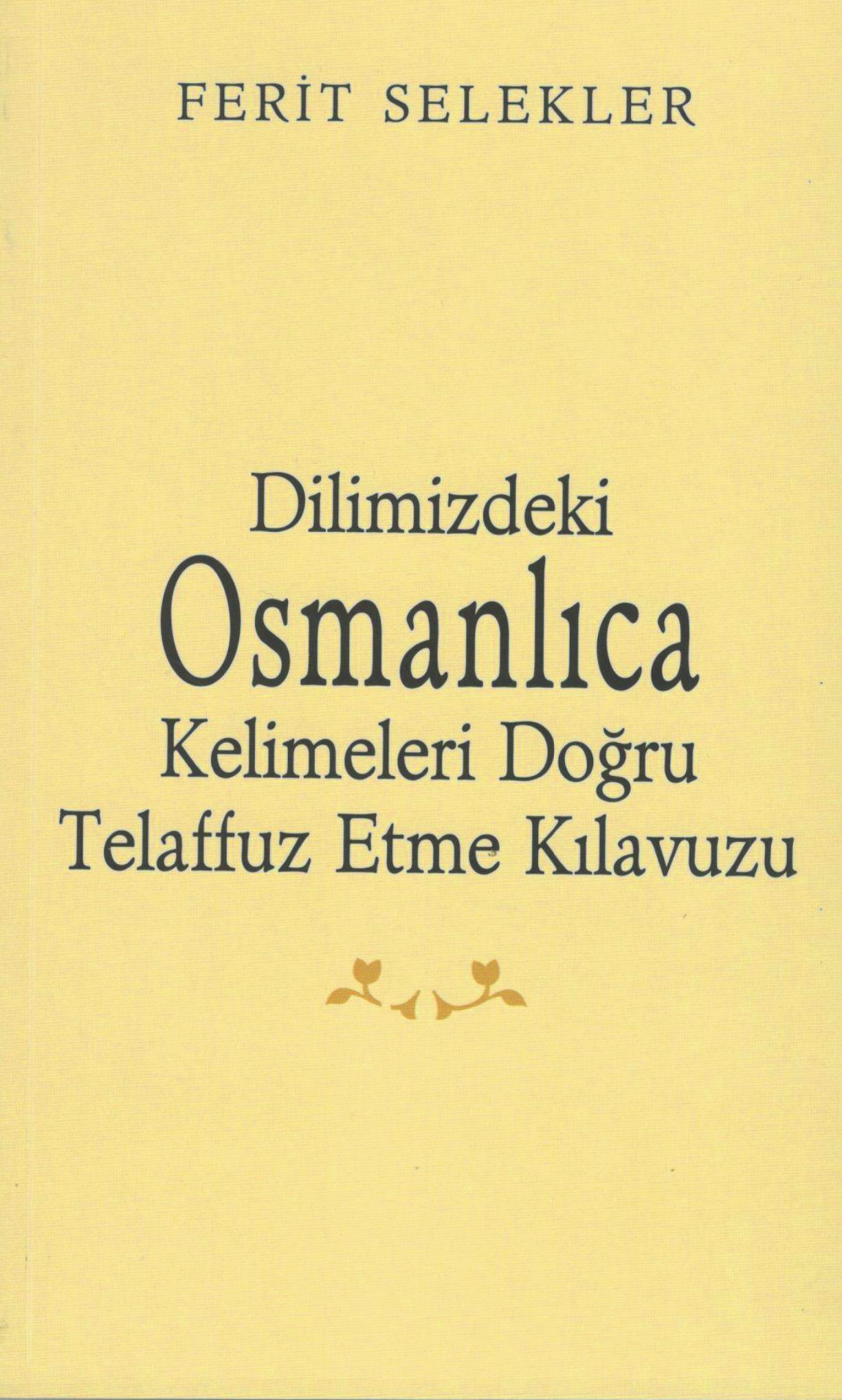 Dilimizdeki Osmanlıca Kelimeleri Doğru Telaffuz Etme Kılavuzu