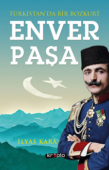 Türkistan'da Bir Bozkurt: Enver Paşa