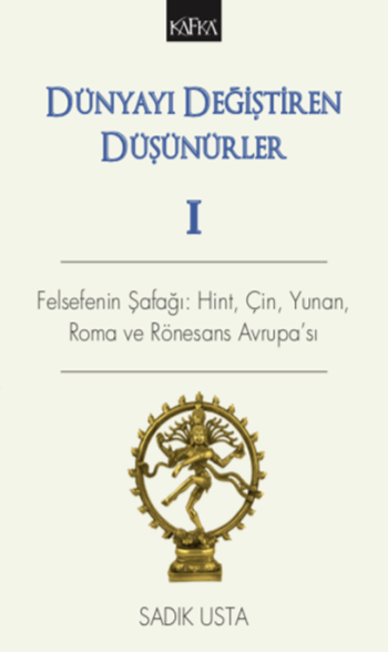 Dünyayı Değiştiren Düşünürler 1 - Felsefe'nin Şafağı; Hint Çin Yunan ve Rönesans Avrupası