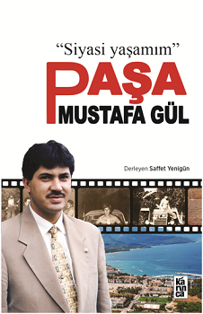 Siyasi Yaşamım - Paşa Mustafa Gül