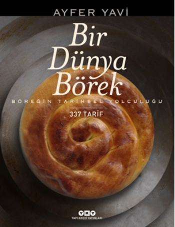 Bir Dünya Börek - Böreğin Tarihsel Yolculuğu - 337 Tarif