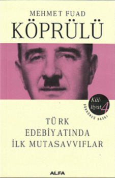 Mehmet Fuad Köprülü Külliyatı 4 - Türk Edebiyatında İlk Mutasavvıflar