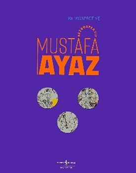 Mustafa Ayaz - Retrospektif / Retrospective Mustafa Ayaz