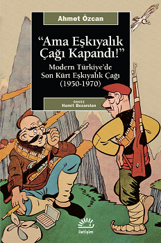 Ama Eşkiyacılık Çağı Kapandı Modern Türkiye'de Son Kürt Eşkıyalık Çağı 1950 1970