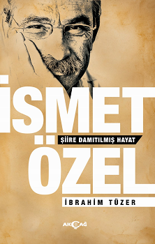 İsmet Özel Şiire Damıtılmış Hayat