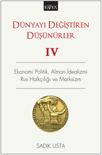 Dünyayı Değiştiren Düşünürler 4 - Ekonomi Politik  Alman İdealizmi Rus Halkçılığı ve Marksizm