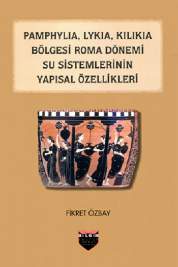 Pamphylia, Lykia, Kilikia Bölgesi Roma Dönemi Su Sistemlerinin Yapısal Özellikleri