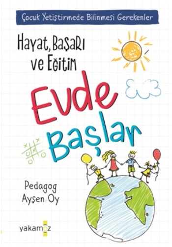 Çocuk Yetiştirmede Bilinmesi Gerekenler- Hayat Başarı ve Eğitim Evde Başlar