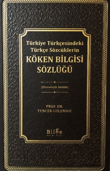 Türkiye Türkçesindeki Türkçe Sözcüklerin Köken Bilgisi Sözlüğü