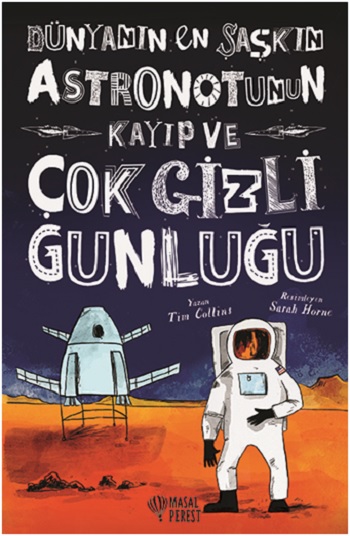 Dünyanın En Şaşkın Astronotunun Kayıp ve Çok Gizli Günlüğü