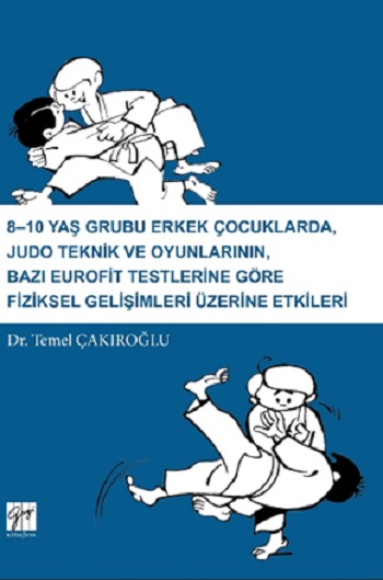 8-10 Yaş Grubu Erkek Çocuklarda  Judo Teknik ve Oyunlarının  Bazı Eurofit Testlerine Göre  Fiziksel Gelişimleri Üzerine Etkiler