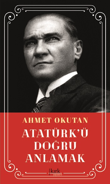 Atatürk’ü Doğru Anlamak