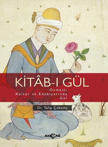 Kitab-ı Gül - Osmanlı Kültür ve Edebiyatında Gül