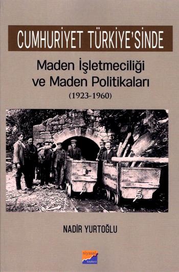 Cumhuriyet Türkiye'sinde Maden İşleteciliği ve Maden Politikaları (1923 - 1960)