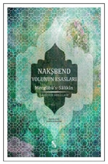 Nakşbend Yolunun Esasları Mergubü’s - Salikin