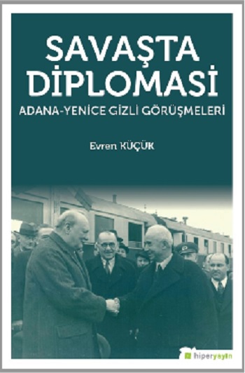 Savaşta Diplomasi “Adana-Yenice Gizli Görüşmeleri”