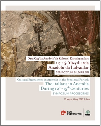Orta Çağ’da Anadolu’da Kültürel Karşılaşmalar: 12-15. Yüzyıllarda Anadolu’da İtalyanlar Sempozyum Bildirileri