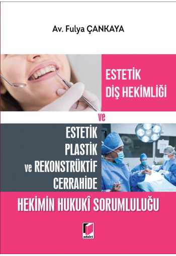 Estetik Diş Hekimliği ve Estetik Plastik ve Rekonstrüktif Cerrahide Hekimin Hukuki Sorumluluğu (Ciltli)