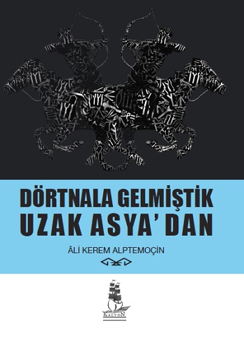 Dörtnala Gelmiştik Uzak Asya‘dan (Ciltli)