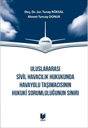 Uluslararası Sivil Havacılık Hukukunda Havayolu Taşımacısının Hukuki Sorumluluğunun Sınırı