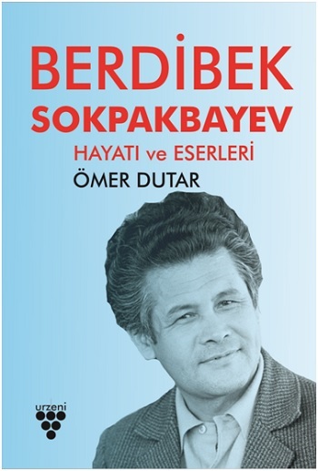 Berdibek Sokpakbayev; Hayatı ve Eserleri