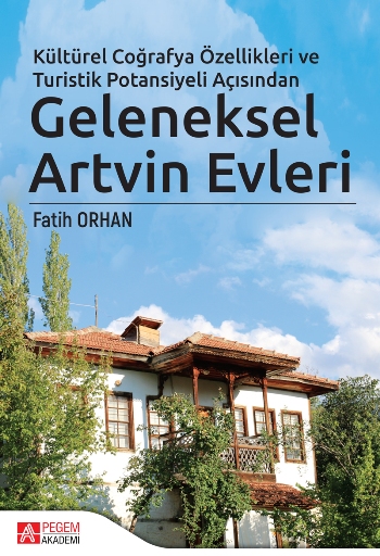 Kültürel Coğrafya Özellikleri ve Turistik Potansiyeli Açısından Geleneksel Artvin Evleri