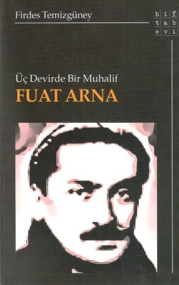 Üç Devirde Bir Muhalif Fuat Arna